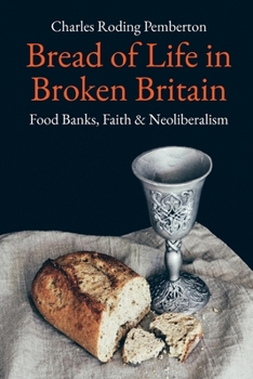 Paperback Bread of Life in Broken Britain: Foodbanks, Faith and Neoliberalism Book