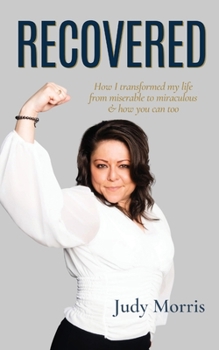 Paperback Recovered: How I transformed my life from miserable to miraculous & how you can too Book