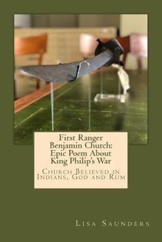 Paperback First Ranger Benjamin Church: Epic Poem About King Philip's War: Church Believed in Indians, God and Rum Book