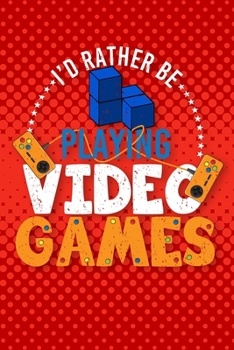 Paperback I'd Rather Be Playing Video Games: Gamer Notebook Gaming Journal And Video Game Planner Book