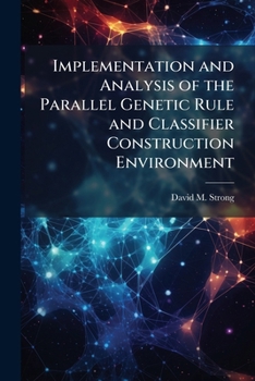 Paperback Implementation and Analysis of the Parallel Genetic Rule and Classifier Construction Environment Book