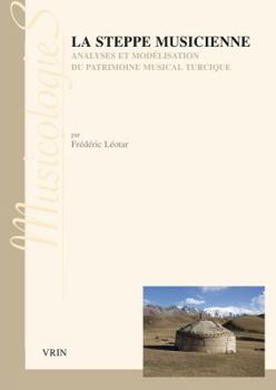 Paperback La Steppe Musicienne: Analyses Et Modelisation Du Patrimoine Musical Turcique [French] Book