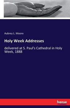 Paperback Holy Week Addresses: delivered at S. Paul's Cathedral in Holy Week, 1888 Book