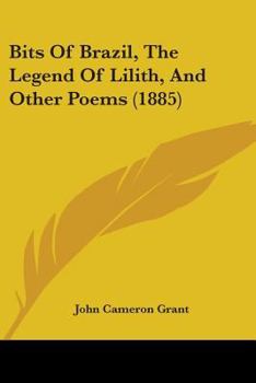 Paperback Bits Of Brazil, The Legend Of Lilith, And Other Poems (1885) Book