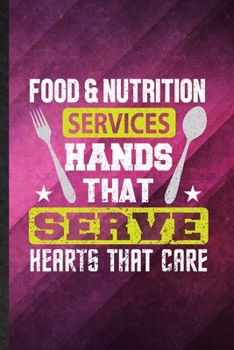 Paperback Food Nutrition Services Hands That Serve Hearts That Care: Funny Blank Lined Dietitian Nutritionist Notebook/ Journal, Graduation Appreciation Gratitu Book