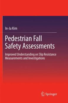 Paperback Pedestrian Fall Safety Assessments: Improved Understanding on Slip Resistance Measurements and Investigations Book