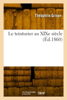 Paperback Le teinturier au XIXe siècle [French] Book