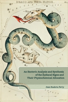 Paperback An Esoteric Analysis and Synthesis of the Zodiacal Signs and Their Physiochemical Allocation Book