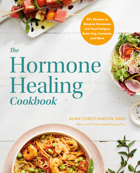 Paperback The Hormone Healing Cookbook: 80+ Recipes to Balance Hormones and Treat Fatigue, Brain Fog, Insomnia, and More Book