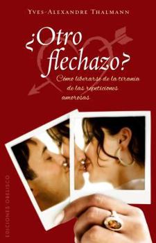 Paperback Otro Flechazo?: Como Liberarse de la Tirania de las Repeticiones Amorosas [Spanish] Book