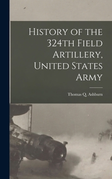 Hardcover History of the 324th Field Artillery, United States Army Book