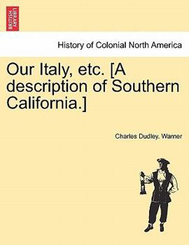 Paperback Our Italy, Etc. [A Description of Southern California.] Book