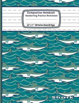 Paperback Composition Notebook Handwriting Practice Worksheets 8.5x11 120 Sheets/60 Shark: Marine Life Animals Ocean Sharks Primary Composition Notebook: Free H Book
