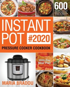 Paperback Instant Pot Pressure Cooker Cookbook #2020: 600 Affordable, Quick and Delicious Instant Pot Recipes for Beginners and Advanced Users (1000-Day Meal Pl Book