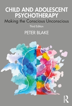 Paperback Child and Adolescent Psychotherapy: Making the Conscious Unconscious Book