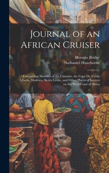 Hardcover Journal of an African Cruiser: Comprising Sketches of the Canaries, the Cape de Verds, Liberia, Madeira, Sierra Leone, and Other Places of Interest o Book