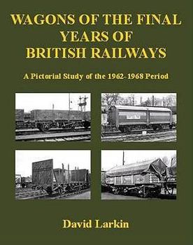 Paperback Wagons of the Final Years of British Railways: A Pictorial Study of the 1962 to 1968 Period. by David Larkin Book