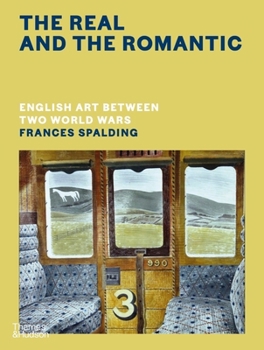 Hardcover The Real and the Romantic: English Art Between Two World Wars Book