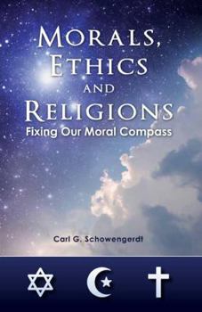Paperback Morals, Ethics and Religions: Fixing Our Moral Compass Book