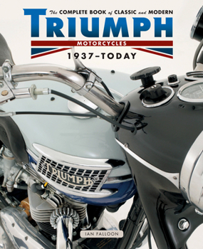 Hardcover The Complete Book of Classic and Modern Triumph Motorcycles 1937-Today Book