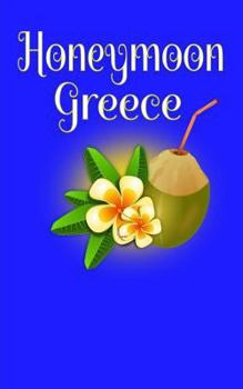 Honeymoon Greece: Blank Lined Honeymoon Travel Journal for Honeymoon Memories, Honeymoon Journal, Honeymoon Diary