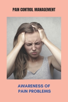 Paperback Pain Control Management: Awareness Of Pain Problems: Relief Pain From Tooth Extraction Book