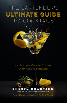 Hardcover The Bartender's Ultimate Guide to Cocktails: A Guide to Cocktail History, Culture, Trivia and Favorite Drinks (Bartending Book, Cocktails Gift, Cockta Book
