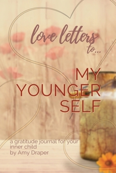 Paperback Love Letters to My Younger Self: A Gratitude Journal for Your Inner Child Book