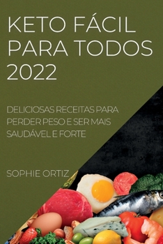 Paperback Keto Fácil Para Todos 2022: Deliciosas Receitas Para Perder Peso E Ser Mais Saudável E Forte [Portuguese] Book