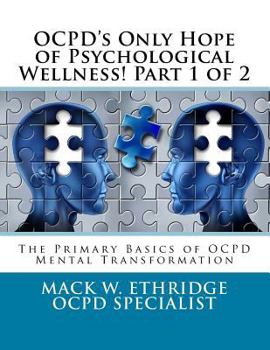 Paperback OCPD's Only Hope of Psychological Wellness! Part 1 of 2: The Primary Basics of OCPD Mental Transformation Book