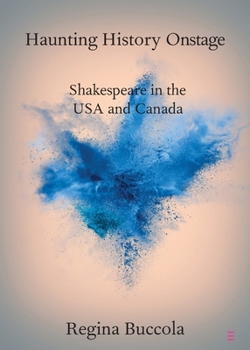 Haunting History Onstage: Shakespeare in the USA and Canada - Book  of the Elements in Shakespeare Performance