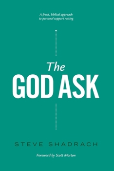 Paperback The God Ask: A Fresh, Biblical Approach to Personal Support Raising Book