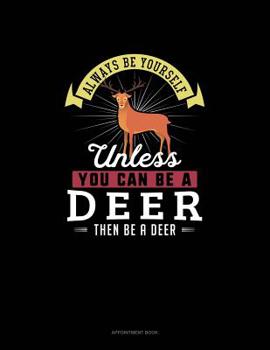 Paperback Always Be Yourself Unless You Can Be A Deer Then Be A Deer: Appointment Book
