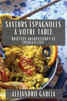 Paperback Saveurs Espagnoles à Votre Table: Recettes Authentiques et Ensoleillées [French] Book