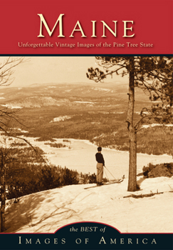 Maine: Unforgettable Vintage Images of the Pine Tree State (Images of America: Maine) - Book  of the Images of America