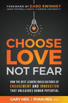 Hardcover Choose Love Not Fear: How the Best Leaders Build Cultures of Engagement and Innovation That Unleash Human Potential Book