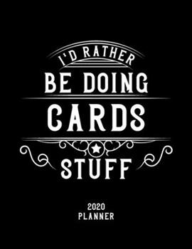 Paperback I'd Rather Be Doing Cards Stuff 2020 Planner: Cards Fan 2020 Planner, Funny Design, 2020 Planner for Cards Lover, Christmas Gift for Cards Lover Book