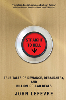 Hardcover Straight to Hell: True Tales of Deviance, Debauchery, and Billion-Dollar Deals Book