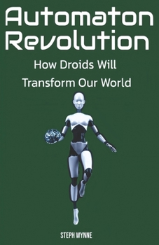 Paperback Automaton Revolution: How Droids Will Transform Our World Book