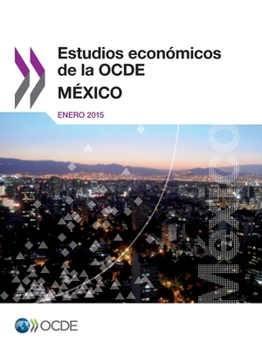 Estudios económicos de la Ocde: México 2015: Edition 2015