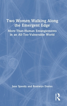 Two Women Walking Along the Emergent Edge: More-Than-Human Entanglement in an All-Too-Vulnerable World