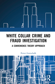 Hardcover White-Collar Crime and Fraud Investigation: A Convenience Theory Approach Book