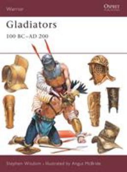 Gladiators: 100 BC-AD 200 (Warrior) - Book #39 of the Osprey Warrior