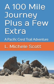 Paperback A 100 Mile Journey Plus a Few Extra: A Pacific Crest Trail Adventure Book