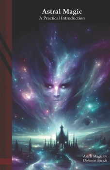 Astral Magic: A Practical Introduction (Modern Magic)