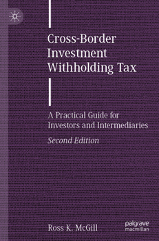 Cross-Border Investment Withholding Tax: A Practical Guide for Investors and Intermediaries (Finance and Capital Markets Series)
