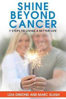 Paperback Shine Beyond Cancer: 7 Steps To Living A Better Life Book