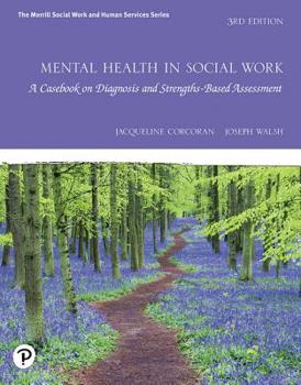 Paperback Mental Health in Social Work: A Casebook on Diagnosis and Strengths Based Assessment with Enhanced Pearson Etext -- Access Card Package Book