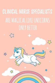Paperback Clinical Nurse Specialists Are Magical Like Unicorns Only Better: 6x9" Dot Bullet Notebook/Journal Funny Gift Idea For Nurses, Registered Nurses, CRN, Book