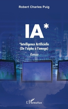 Paperback Ia*: *Intelligence Artificielle (de l'alpha à l'oméga) [French] Book